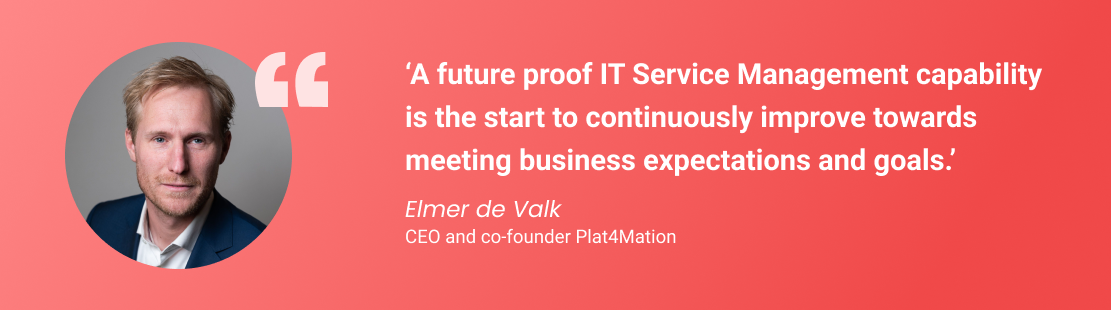 Quote by Elmer de Valk, CEO Plat4mation about IT Service Management